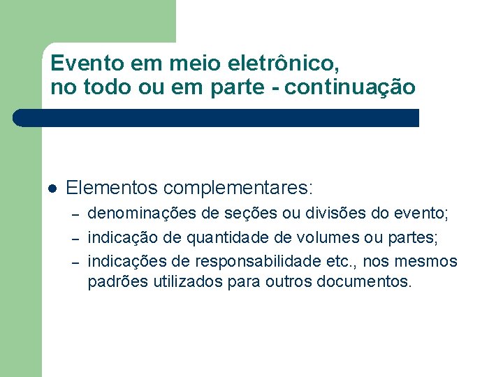 Evento em meio eletrônico, no todo ou em parte - continuação l Elementos complementares: