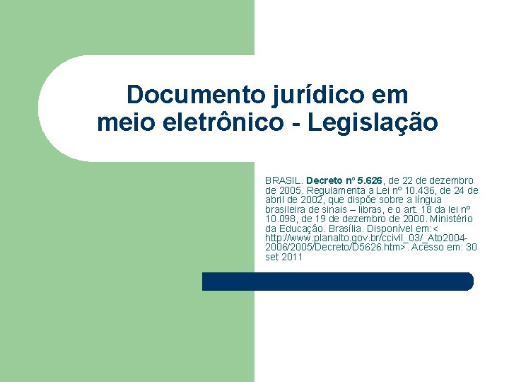 Documento jurídico em meio eletrônico - Legislação BRASIL. Decreto nº 5. 626, de 22