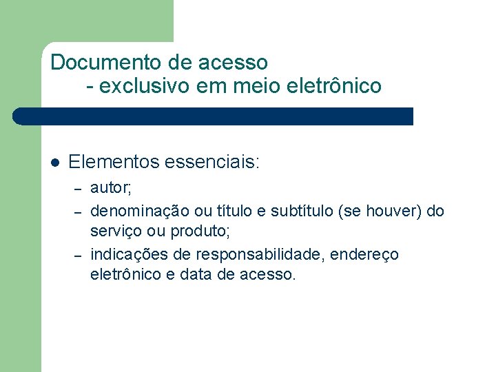 Documento de acesso - exclusivo em meio eletrônico l Elementos essenciais: – – –