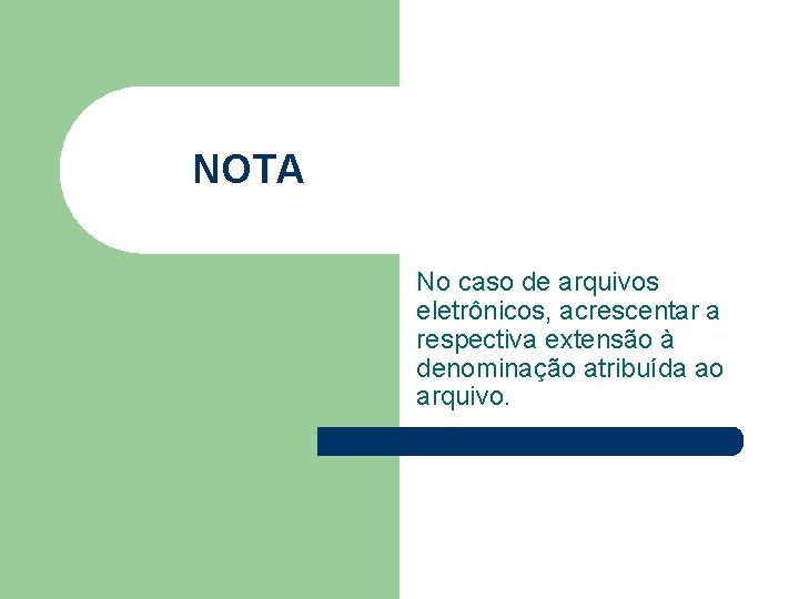  NOTA No caso de arquivos eletrônicos, acrescentar a respectiva extensão à denominação atribuída