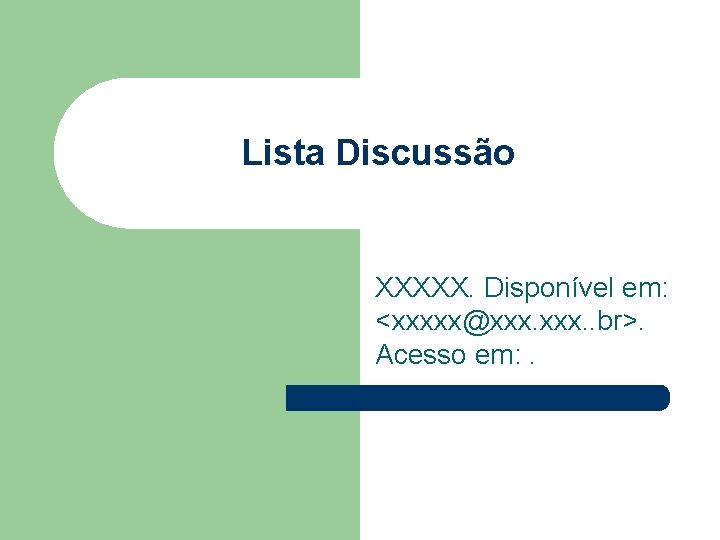 Lista Discussão XXXXX. Disponível em: <xxxxx@xxx. . br>. Acesso em: . 