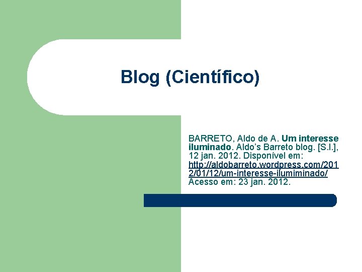 Blog (Científico) BARRETO, Aldo de A. Um interesse iluminado. Aldo’s Barreto blog. [S. l.