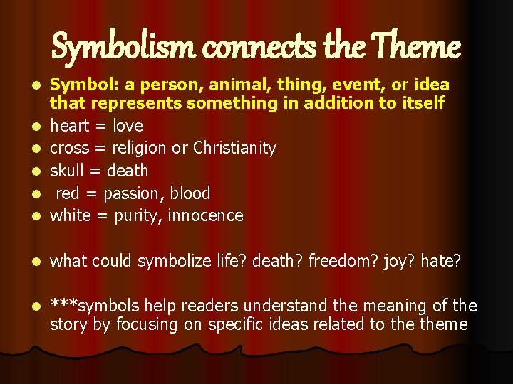 Symbolism connects the Theme l Symbol: a person, animal, thing, event, or idea that