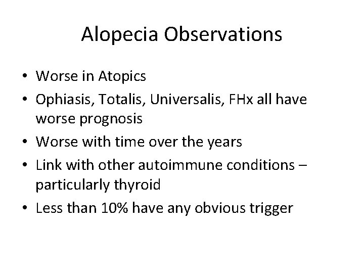 Alopecia Observations • Worse in Atopics • Ophiasis, Totalis, Universalis, FHx all have worse