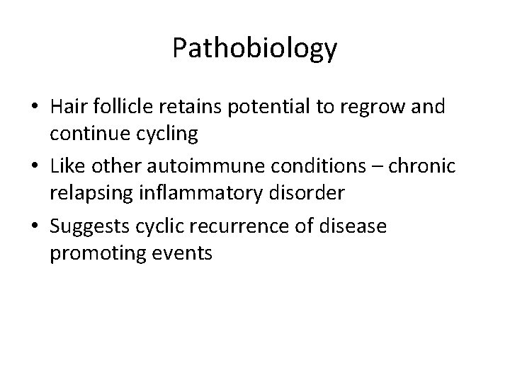 Pathobiology • Hair follicle retains potential to regrow and continue cycling • Like other
