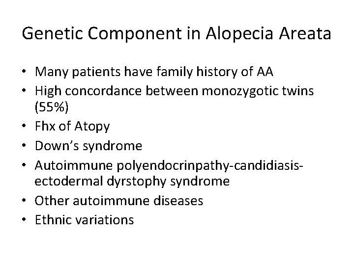 Genetic Component in Alopecia Areata • Many patients have family history of AA •