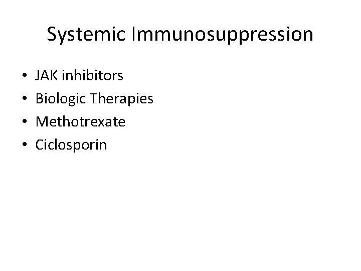 Systemic Immunosuppression • • JAK inhibitors Biologic Therapies Methotrexate Ciclosporin 