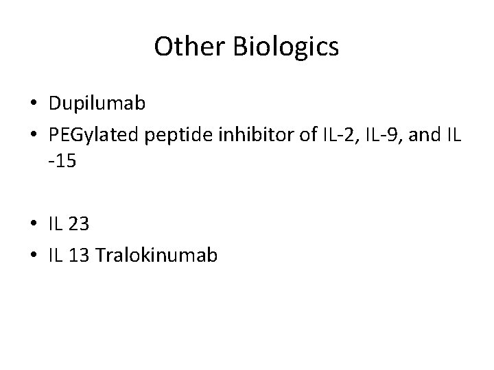 Other Biologics • Dupilumab • PEGylated peptide inhibitor of IL-2, IL-9, and IL -15