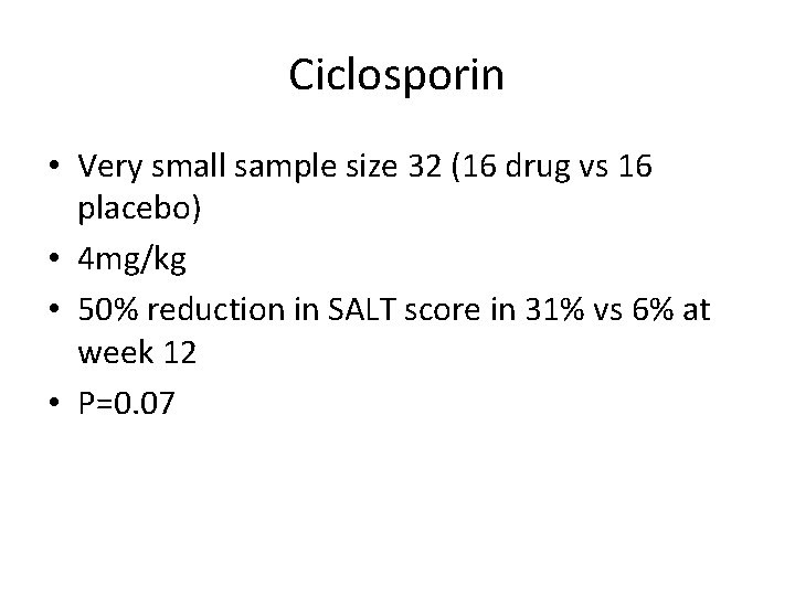 Ciclosporin • Very small sample size 32 (16 drug vs 16 placebo) • 4