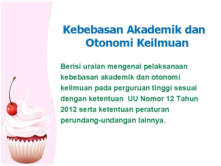 Kebebasan Akademik dan Otonomi Keilmuan Berisi uraian mengenai pelaksanaan kebebasan akademik dan otonomi keilmuan