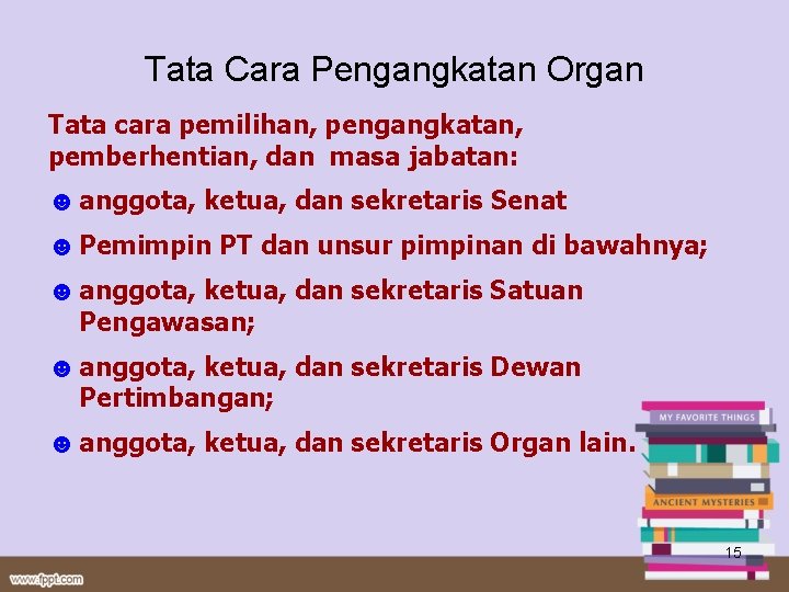 Tata Cara Pengangkatan Organ Tata cara pemilihan, pengangkatan, pemberhentian, dan masa jabatan: ☻ anggota,