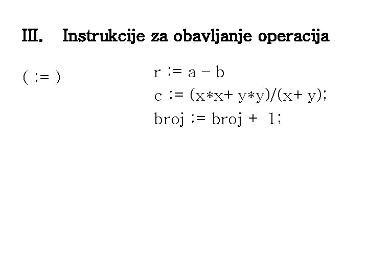 III. ( : = ) Instrukcije za obavljanje operacija r : = a –