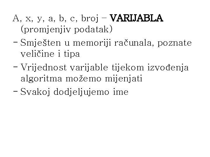 A, x, y, a, b, c, broj – VARIJABLA (promjenjiv podatak) - Smješten u