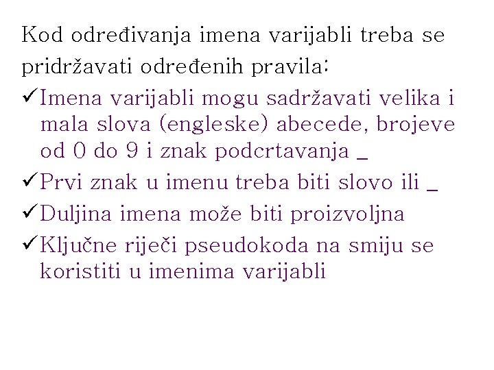 Kod određivanja imena varijabli treba se pridržavati određenih pravila: ü Imena varijabli mogu sadržavati