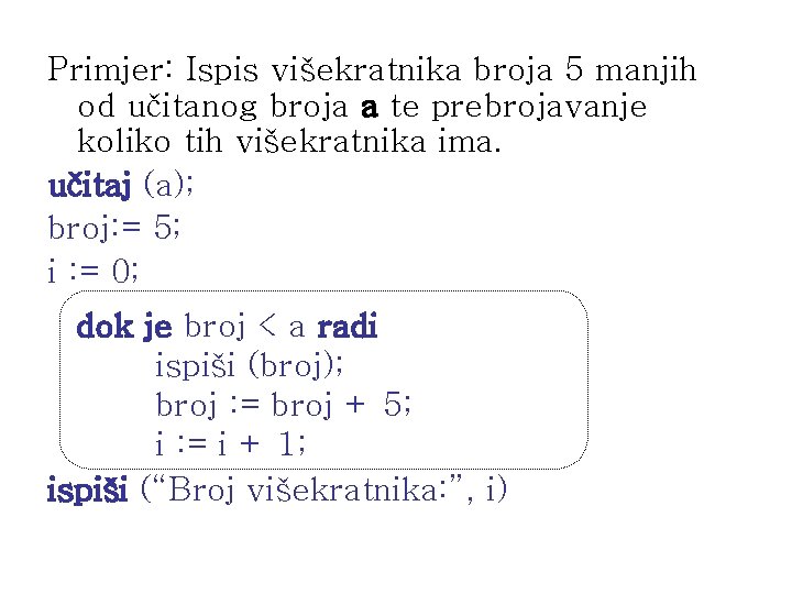 Primjer: Ispis višekratnika broja 5 manjih od učitanog broja a te prebrojavanje koliko tih