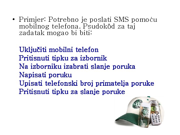  • Primjer: Potrebno je poslati SMS pomoću mobilnog telefona. Psudokôd za taj zadatak