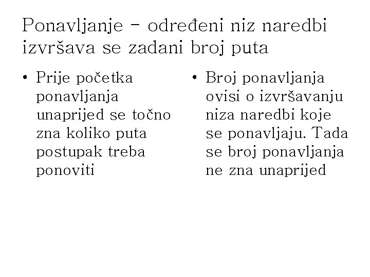 Ponavljanje - određeni niz naredbi izvršava se zadani broj puta • Prije početka ponavljanja