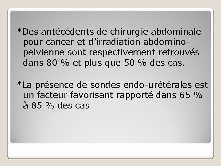 *Des antécédents de chirurgie abdominale pour cancer et d’irradiation abdominopelvienne sont respectivement retrouvés dans