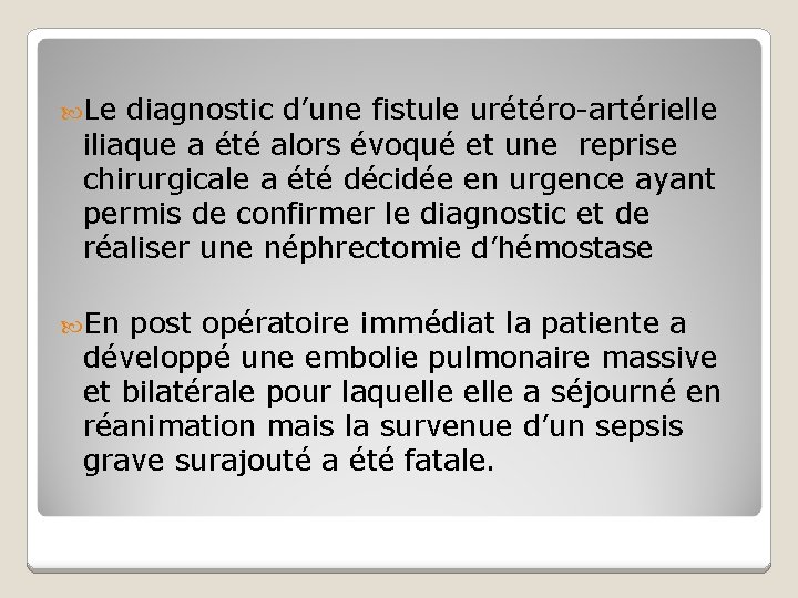  Le diagnostic d’une fistule urétéro-artérielle iliaque a été alors évoqué et une reprise