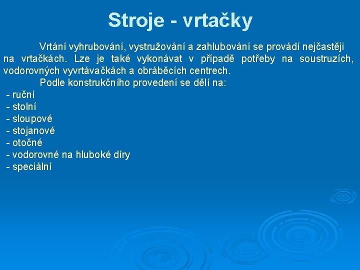 Stroje - vrtačky Vrtání vyhrubování, vystružování a zahlubování se provádí nejčastěji na vrtačkách. Lze