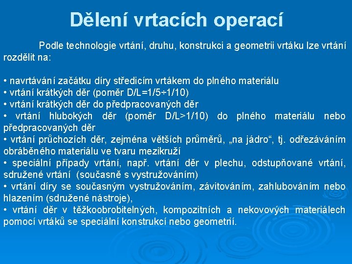 Dělení vrtacích operací Podle technologie vrtání, druhu, konstrukci a geometrii vrtáku lze vrtání rozdělit