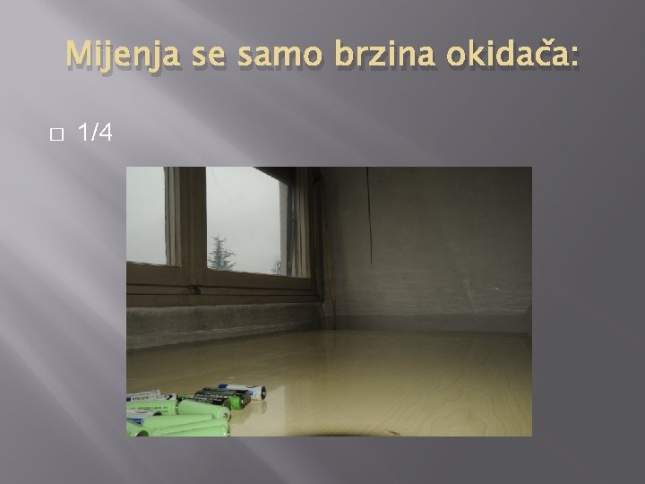 Mijenja se samo brzina okidača: � 1/4 