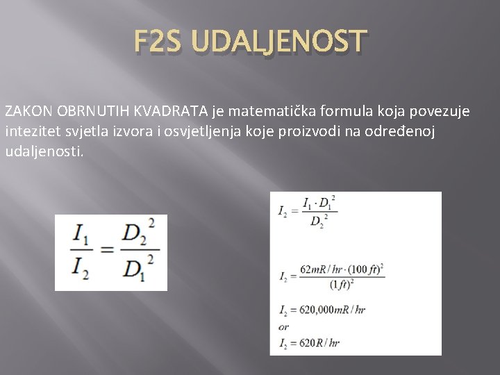 F 2 S UDALJENOST ZAKON OBRNUTIH KVADRATA je matematička formula koja povezuje intezitet svjetla