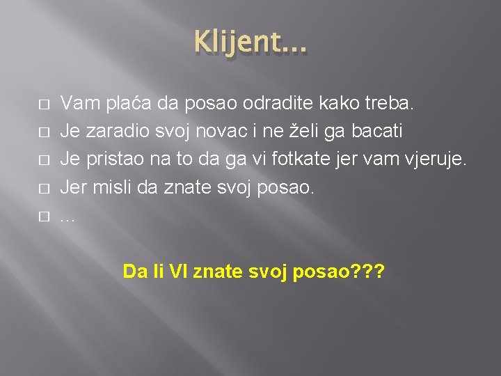Klijent. . . � � � Vam plaća da posao odradite kako treba. Je