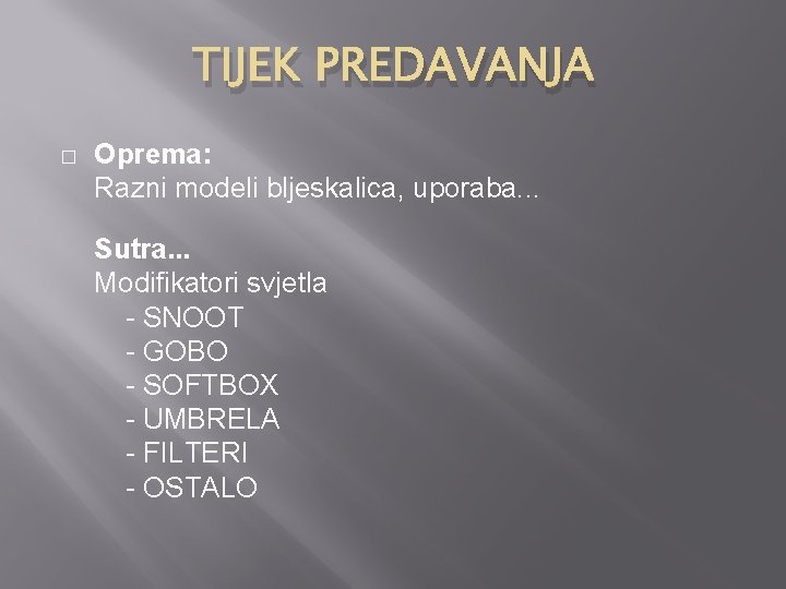 TIJEK PREDAVANJA � Oprema: Razni modeli bljeskalica, uporaba. . . Sutra. . . Modifikatori