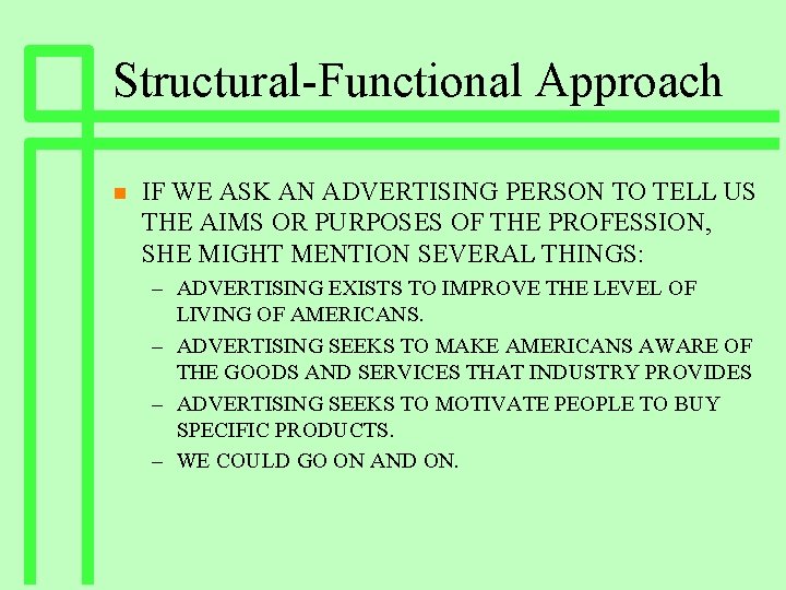 Structural-Functional Approach n IF WE ASK AN ADVERTISING PERSON TO TELL US THE AIMS