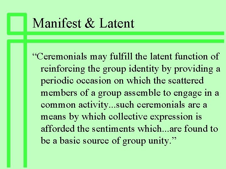 Manifest & Latent “Ceremonials may fulfill the latent function of reinforcing the group identity