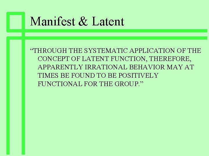 Manifest & Latent “THROUGH THE SYSTEMATIC APPLICATION OF THE CONCEPT OF LATENT FUNCTION, THEREFORE,