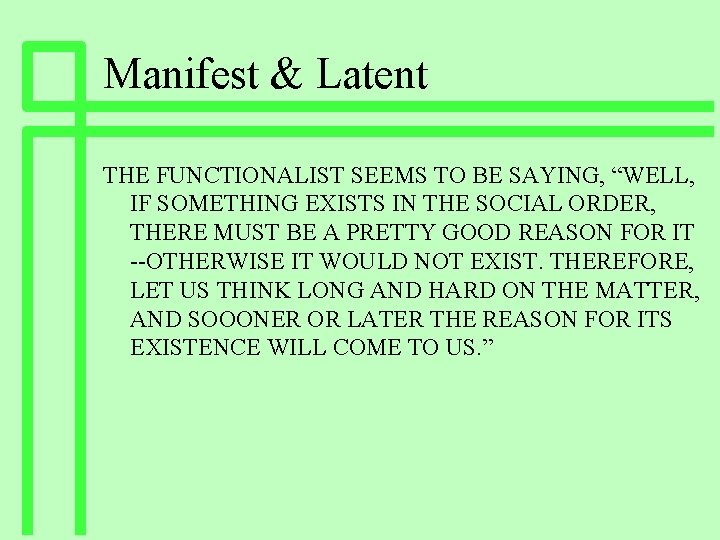 Manifest & Latent THE FUNCTIONALIST SEEMS TO BE SAYING, “WELL, IF SOMETHING EXISTS IN