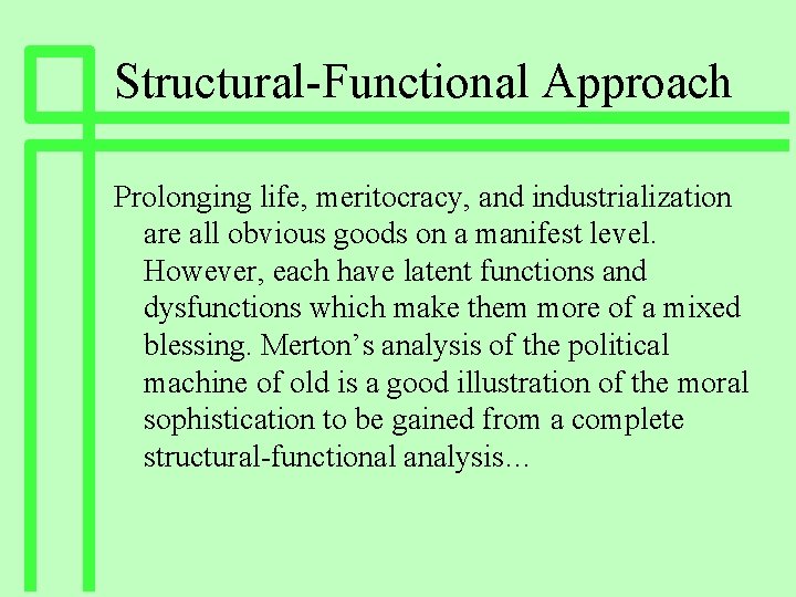 Structural-Functional Approach Prolonging life, meritocracy, and industrialization are all obvious goods on a manifest