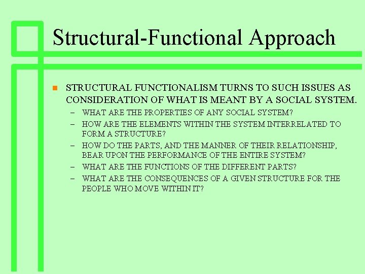 Structural-Functional Approach n STRUCTURAL FUNCTIONALISM TURNS TO SUCH ISSUES AS CONSIDERATION OF WHAT IS