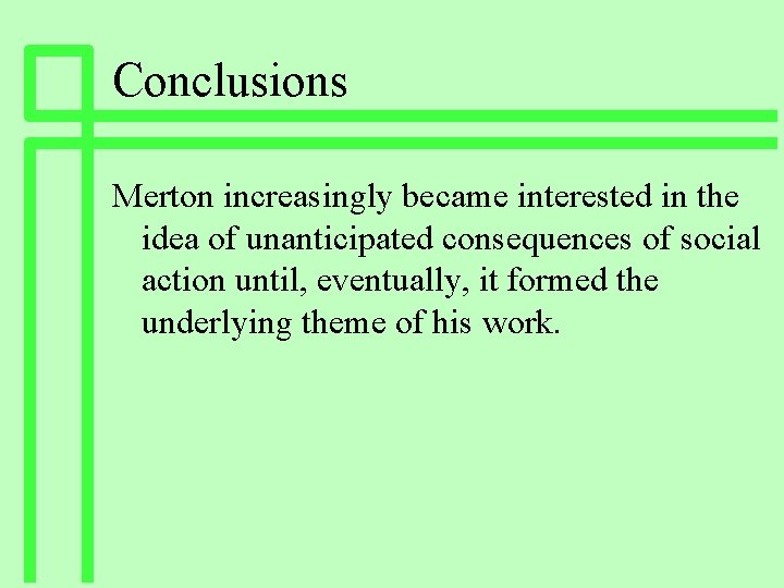 Conclusions Merton increasingly became interested in the idea of unanticipated consequences of social action