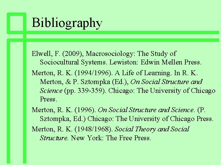 Bibliography Elwell, F. (2009), Macrosociology: The Study of Sociocultural Systems. Lewiston: Edwin Mellen Press.