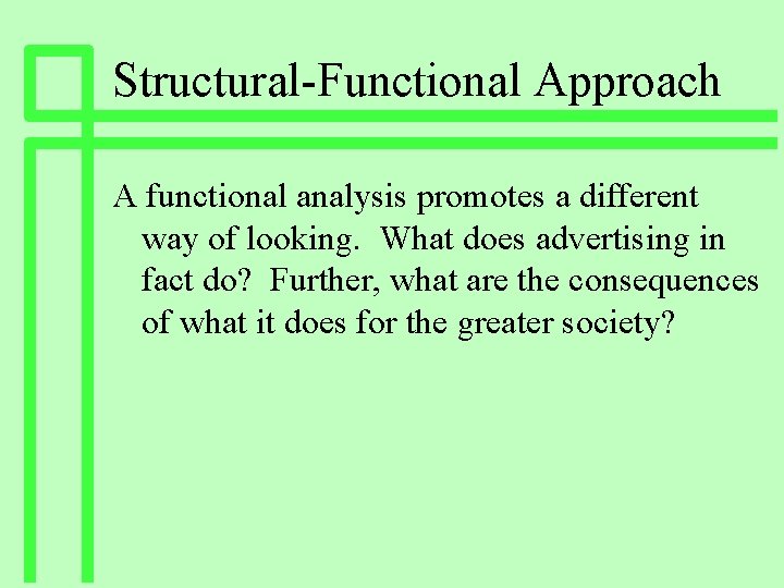 Structural-Functional Approach A functional analysis promotes a different way of looking. What does advertising