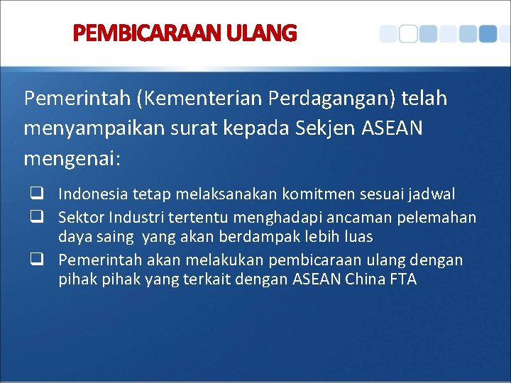 PEMBICARAAN ULANG Pemerintah (Kementerian Perdagangan) telah menyampaikan surat kepada Sekjen ASEAN mengenai: q Indonesia