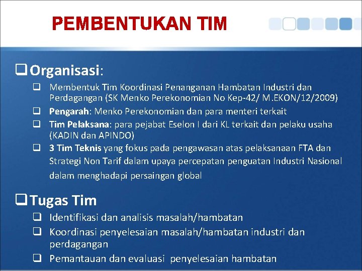 PEMBENTUKAN TIM q Organisasi: q Membentuk Tim Koordinasi Penanganan Hambatan Industri dan Perdagangan (SK