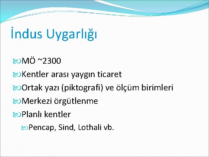 İndus Uygarlığı MÖ ~2300 Kentler arası yaygın ticaret Ortak yazı (piktografi) ve ölçüm birimleri