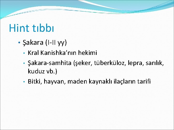 Hint tıbbı • Şakara (I-II yy) • • • Kral Kanishka’nın hekimi Şakara-samhita (şeker,