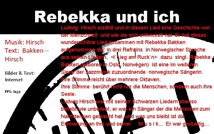 Rebekka und ich Musik: Hirsch Text: Bakken – Hirsch Bilder & Text: Internet PPS: