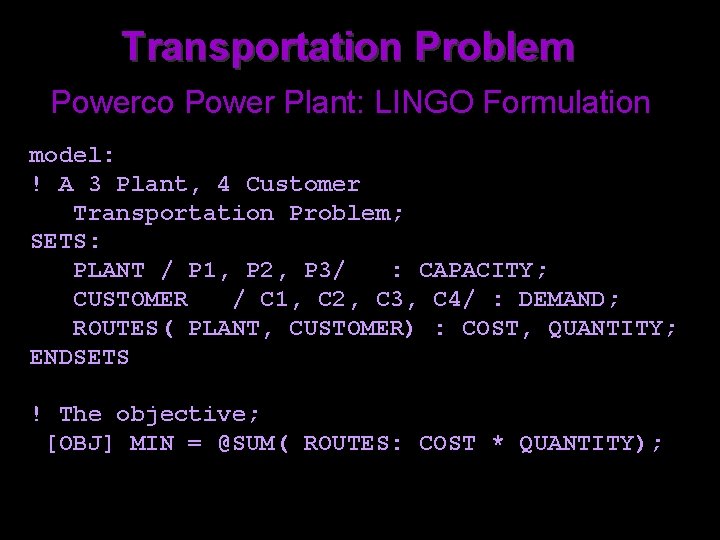 Transportation Problem Powerco Power Plant: LINGO Formulation model: ! A 3 Plant, 4 Customer