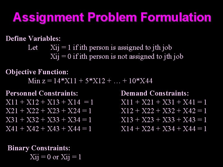 Assignment Problem Formulation Define Variables: Let Xij = 1 if ith person is assigned