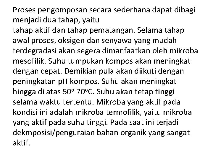 Proses pengomposan secara sederhana dapat dibagi menjadi dua tahap, yaitu tahap aktif dan tahap