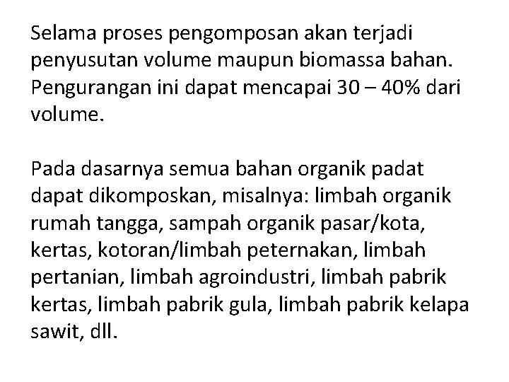 Selama proses pengomposan akan terjadi penyusutan volume maupun biomassa bahan. Pengurangan ini dapat mencapai