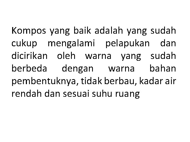 Kompos yang baik adalah yang sudah cukup mengalami pelapukan dicirikan oleh warna yang sudah