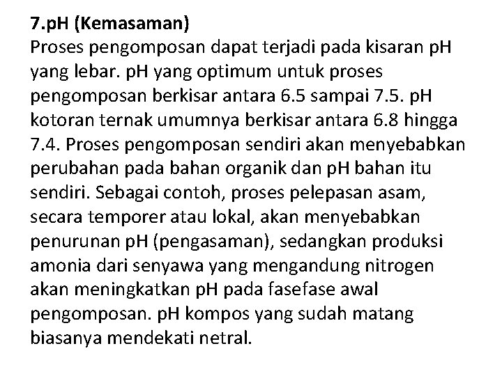 7. p. H (Kemasaman) Proses pengomposan dapat terjadi pada kisaran p. H yang lebar.