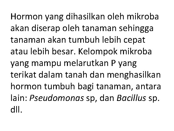 Hormon yang dihasilkan oleh mikroba akan diserap oleh tanaman sehingga tanaman akan tumbuh lebih